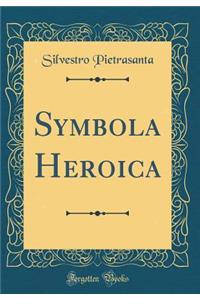 Symbola Heroica (Classic Reprint)