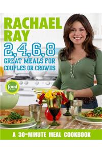 Rachael Ray 2, 4, 6, 8: Great Meals for Couples or Crowds