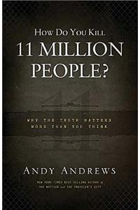 How Do You Kill 11 Million People?