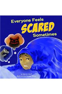 Everyone Feels Scared Sometimes