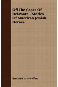 Off the Capes of Delaware - Stories of American Jewish Heroes