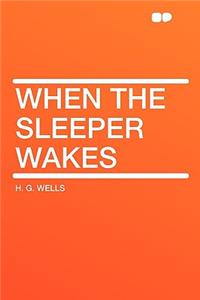 When the Sleeper Wakes