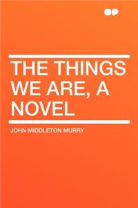 The Things We Are, a Novel