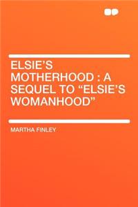 Elsie's Motherhood: A Sequel to 