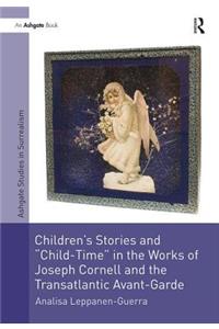 Children's Stories and 'Child-Time' in the Works of Joseph Cornell and the Transatlantic Avant-Garde