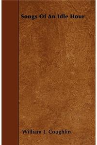 Songs Of An Idle Hour