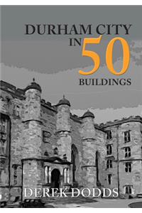 Durham City in 50 Buildings