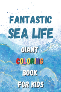 Fantastic Sea Life - Giant Coloring Book For Kids