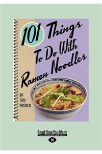 101 Things to Do with Ramen Noodles (Large Print 16pt)