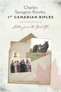 Charles Spurgeon Rowles, 1st Canadian Rifles - Letters from the Great War