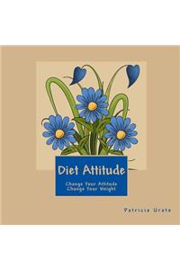 Diet Attitude: Change Your Attitude Change Your Weight