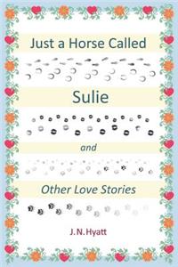 Just a Horse Called Sulie: And Other Love Stories