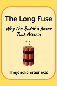 Long Fuse - Why The Buddha Never Took Aspirin