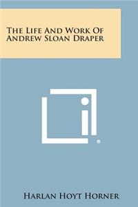Life and Work of Andrew Sloan Draper