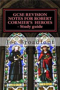 GCSE REVISION NOTES FOR ROBERT CORMIER'S HEROES - Study guide
