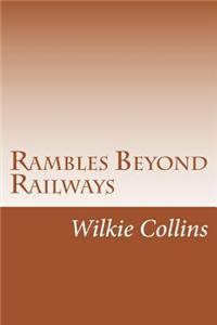 Rambles Beyond Railways
