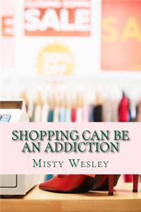 Shopping can be an addiction