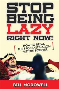 Stop Being Lazy Right Now!