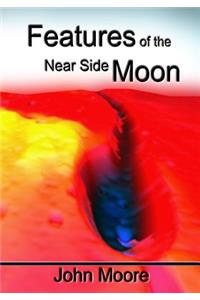 Features of the Near Side Moon