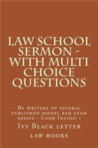 Law School Sermon - With Multi Choice Questions: By Writers of Several Published Model Bar Exam Essays - Look Inside! !