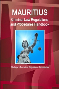 Mauritius Criminal Law Regulations and Procedures Handbook - Strategic Information, Regulations, Procedures