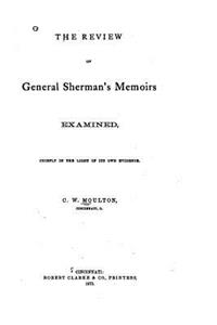 The Review of General Sherman's Memoirs Examined