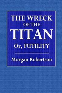 The Wreck of the Titan Or, Futility