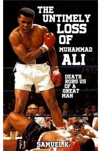 The Untimely Loss of Muhammad Ali: Death Robs Us of a Great Man