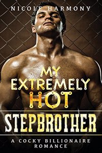 My Extremely Hot Stepbrother: A Cocky Billionaire Romance