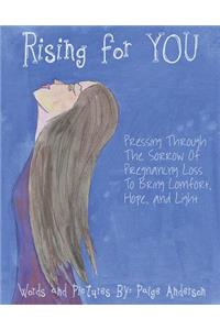 Rising for You: Pressing Through the Sorrow of Pregnancy Loss to Bring Comfort, Hope, and Light