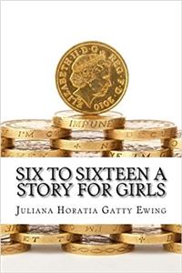 Six to Sixteen a Story for Girls