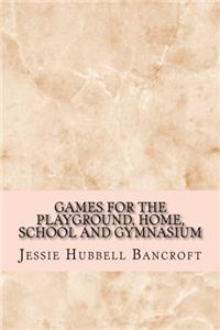 Games for the Playground, Home, School and Gymnasium