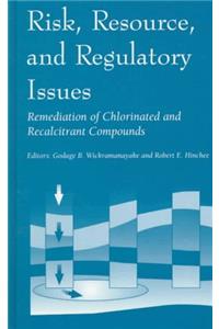 Risk, Resource, and Regulatory Issues: Remediation of Chlorinated and Recalcitrant Compounds