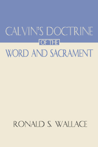Calvin's Doctrine of the Word and Sacrament