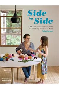Side by Side: 20 Collaborative Projects for Crafting with Your Kids