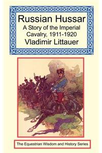 Russian Hussar - A Story of the Imperial Cavalry, 1911-1920