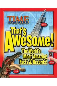 Time for Kids: That's Awesome: The World's Most Amazing Facts & Records