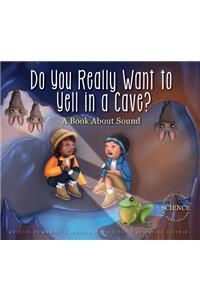 Do You Really Want to Yell in a Cave?