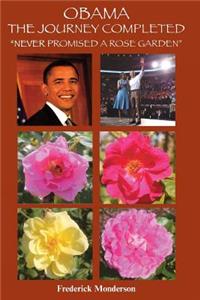 Obama The Journey Completed - Never Promised a Rose Garden