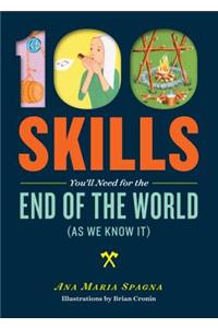 100 Skills You'll Need for the End of the World (as We Know It)