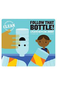 Follow That Bottle!: A Plastic Recycling Journey