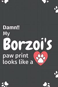 Damn!! my Borzoi's paw print looks like a