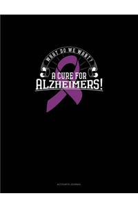 What Do We Want? A Cure For Alzheimers!