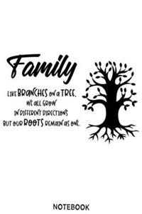 Family like branches on a tree, ew all grow in different directions but our roots remain as one. Notebook