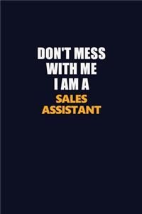 Don't Mess With Me I Am A Sales Assistant: Career journal, notebook and writing journal for encouraging men, women and kids. A framework for building your career.