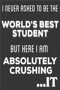 I Never Asked To Be The World's Best Student But Here I am Absolutely Crushing It