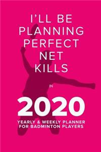 Playing Perfect Net Kills In 2020 - Yearly And Weekly Planner For Badminton Players