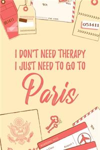 I Don't Need Therapy I Just Need To Go To Paris