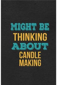Might Be Thinking About Candle Making A5 Lined Notebook