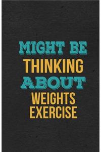 Might Be Thinking About Weights Exercise A5 Lined Notebook